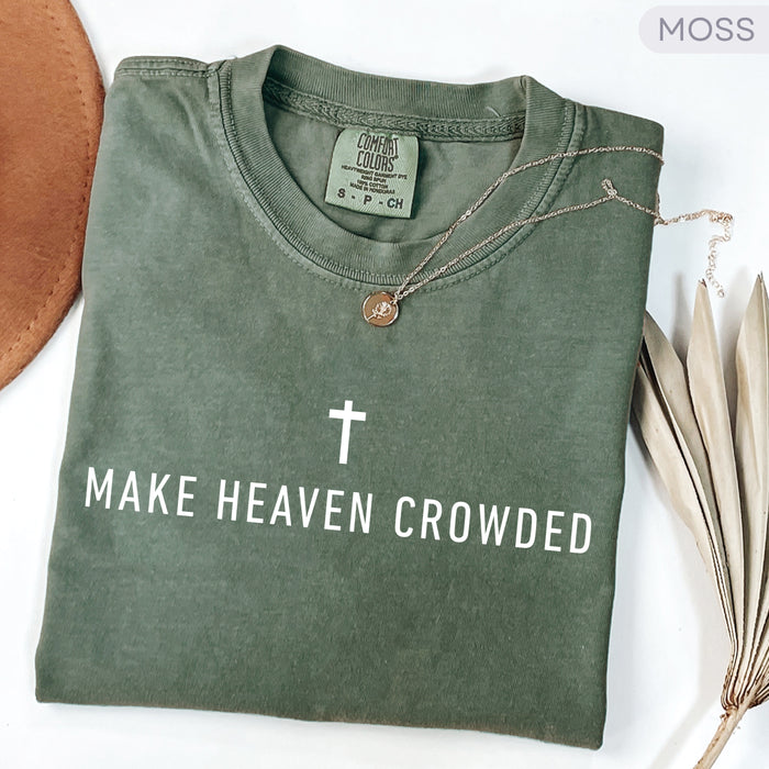 Make Heaven Crowded Comfort Colors Christian Shirt