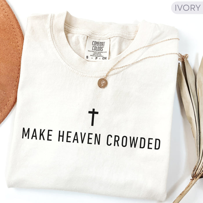 Make Heaven Crowded Comfort Colors Christian Shirt