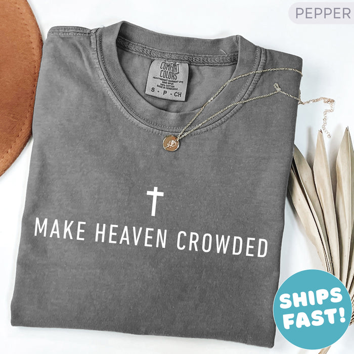 Make Heaven Crowded Comfort Colors Christian Shirt