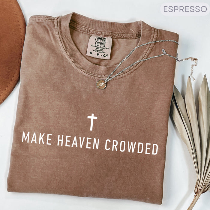 Make Heaven Crowded Comfort Colors Christian Shirt