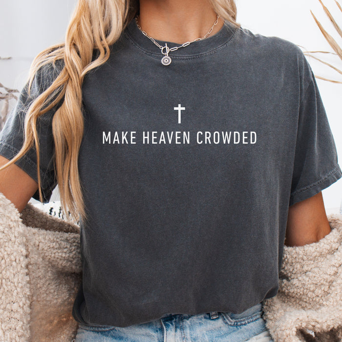 Make Heaven Crowded Comfort Colors Christian Shirt