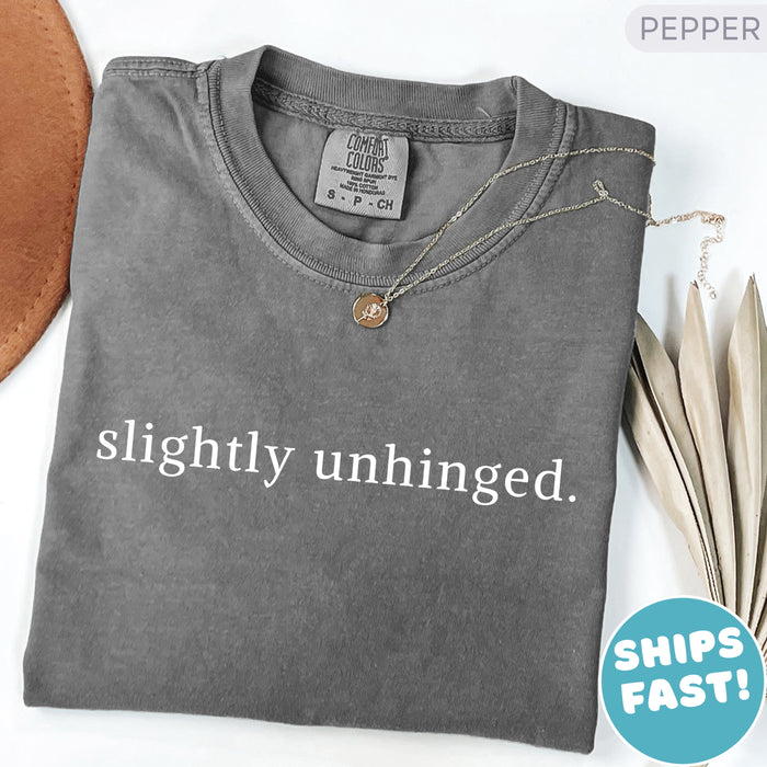 Comfort Colors Slightly Unhinged Shirt Funny Sarcastic Tee Adult Humor Shirt Funny Statement Shirt Sarcasm Shirt for Women Gift Idea