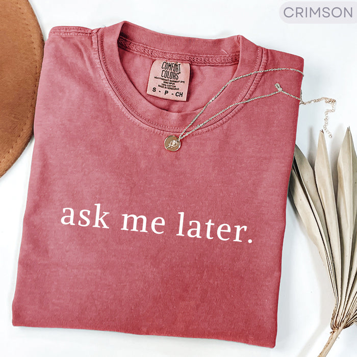 Ask Me Later Comfort Colors Minimalist Shirt