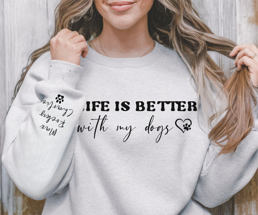 Custom Dog Mom Sweatshirt with Dog Names on Sleeve, Personalized Dog Mama Tee, Life is Better With my Dogs Tee, Pet Parent Sweatshirt